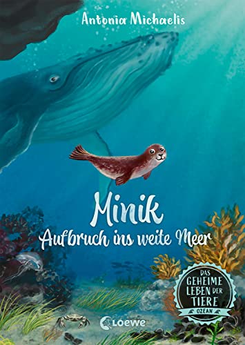Das geheime Leben der Tiere (Ozean) - Minik - Aufbruch ins weite Meer: Erlebe die Tierwelt und die Geheimnisse des Meeres wie noch nie zuvor - Für Kinder ab 8 Jahren von LOEWE