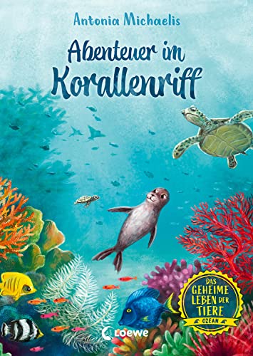 Das geheime Leben der Tiere (Ozean) - Abenteuer im Korallenriff: Erlebe die Tierwelt und die Geheimnisse des Meeres wie noch nie zuvor - Kinderbuch ab 8 Jahren