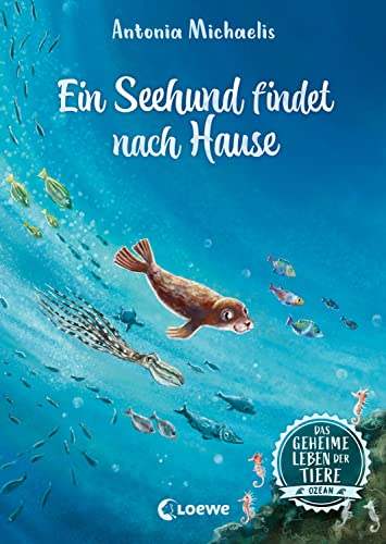 Das geheime Leben der Tiere (Ozean) - Ein Seehund findet nach Hause: Erlebe die Tierwelt und die Geheimnisse des Meeres wie noch nie zuvor - Kinderbuch ab 8 Jahren von Loewe