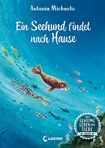 Das geheime Leben der Tiere (Ozean) - Ein Seehund findet nach Hause: Erlebe die Tierwelt und die Geheimnisse des Meeres wie noch nie zuvor - Kinderbuch ab 8 Jahren