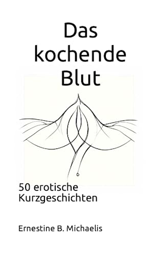 Das kochende Blut: 50 erotische Kurzgeschichten von Independently published