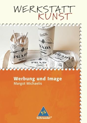 Werkstatt Kunst. Themenhefte für den Kunstunterricht: Werkstatt Kunst: Werbung und Image