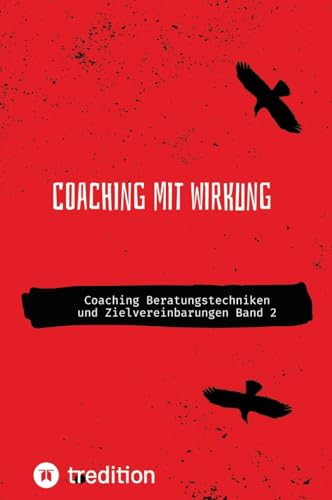 Coaching mit Wirkung: Coaching Beratungstechniken und Zielvereinbarungen Band 2 (Coaching mit Wirkung Selbststudium mit 38 Lerneinheiten) von First Europe Education (FEE)