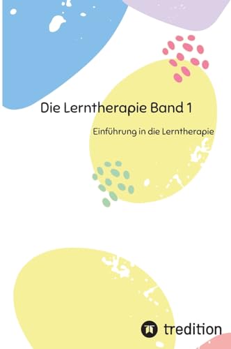 Die Lerntherapie Band 1: Einführung in die Lerntherapie von First Europe Education (FEE)