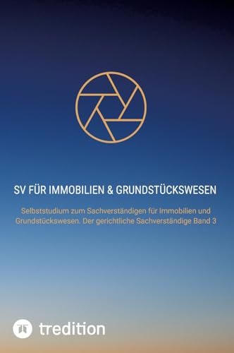SV für Immobilien & Grundstückswesen: Selbststudium zum Sachverständigen für Immobilien und Grundstückswesen. Der gerichtliche Sachverständige Band 3 ... im Immobilien und Grundstückswesen)