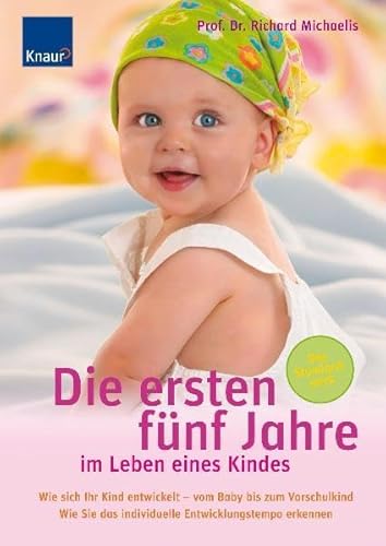 Die ersten fünf Jahre im Leben eines Kindes: Wie sich Ihr Kind entwickelt - vom Baby bis zum Vorschulkind. Wie Sie das individuelle Entwicklungstempo erkennen