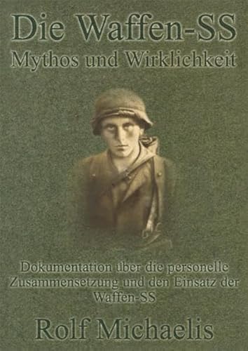 Die Waffen-SS: Mythos und Wirklichkeit: Dokumentation über die personelle Zusammensetzung und dem Einsatz der Waffen-SS