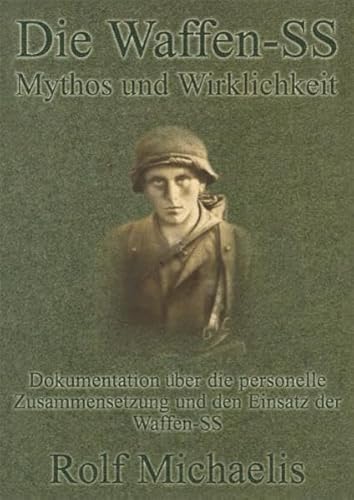 Die Waffen-SS: Mythos und Wirklichkeit: Dokumentation über die personelle Zusammensetzung und dem Einsatz der Waffen-SS Die Waffen-SS: Mythos und Wirklichkeit: Dokumentation über die personelle Zusammensetzung und dem Einsatz der Waffen-SS