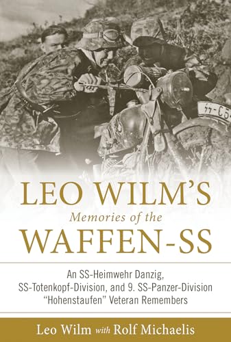 Leo Wilm's Memories of the Waffen-SS: An Ss-Heimwehr Danzig, Ss-Totenkopf-Division, and 9. Ss-Panzer-Division "hohenstaufen" Veteran Remembers von SCHIFFER MILITARY