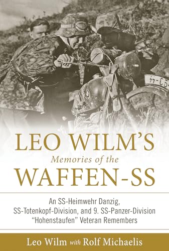 Leo Wilm's Memories of the Waffen-SS: An Ss-Heimwehr Danzig, Ss-Totenkopf-Division, and 9. Ss-Panzer-Division "hohenstaufen" Veteran Remembers von Schiffer Publishing