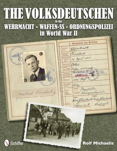 The Volksdeutschen in the Wehrmacht, Waffen-Ss, Ordnungspolizei in World War II The Volksdeutschen in the Wehrmacht, Waffen-Ss, Ordnungspolizei in World War II
