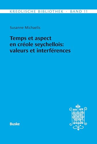 Kreolische Bibliothek 11: Temps et aspect en créole seychellois: valeurs et interférences von Helmut Buske Verlag