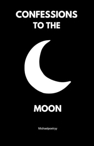Confessions to the moon: Whispers of Love, Loss, and Longing Under the Lunar Light Confessions to the moon: Whispers of Love, Loss, and Longing Under the Lunar Light von PublishDrive
