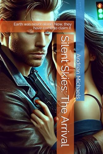 Silent Skies: The Arrival: Earth was never alone. Now, they have come to claim it. (Silent Skies Chronicles, Band 3) Silent Skies: The Arrival: Earth was never alone. Now, they have come to claim it. (Silent Skies Chronicles, Band 3) von Independently published