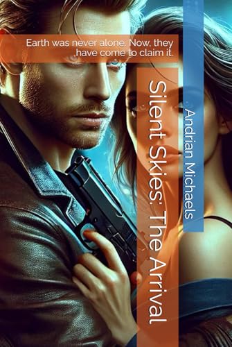 Silent Skies: The Arrival: Earth was never alone. Now, they have come to claim it. (Silent Skies Chronicles, Band 3) Silent Skies: The Arrival: Earth was never alone. Now, they have come to claim it. (Silent Skies Chronicles, Band 3) von Independently published