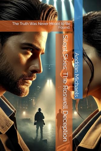 Silent Skies: The Roswell Deception: The Truth Was Never Meant to Be Found. (Silent Skies Chronicles, Band 1) Silent Skies: The Roswell Deception: The Truth Was Never Meant to Be Found. (Silent Skies Chronicles, Band 1) von Independently published