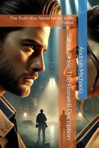 Silent Skies: The Roswell Deception: The Truth Was Never Meant to Be Found. (Silent Skies Chronicles, Band 1) Silent Skies: The Roswell Deception: The Truth Was Never Meant to Be Found. (Silent Skies Chronicles, Band 1) von Independently published