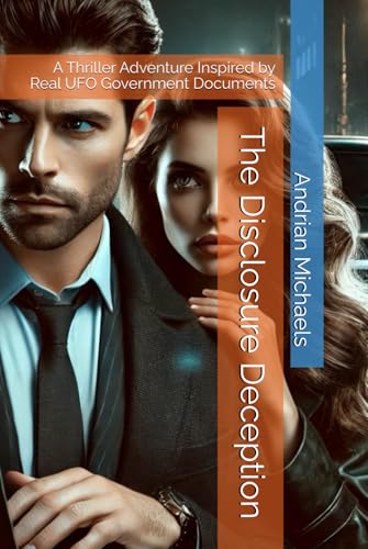 The Disclosure Deception: A Thriller Adventure Inspired by Real UFO Government Documents The Disclosure Deception: A Thriller Adventure Inspired by Real UFO Government Documents von Independently published