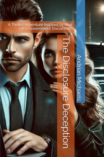 The Disclosure Deception: A Thriller Adventure Inspired by Real UFO Government Documents The Disclosure Deception: A Thriller Adventure Inspired by Real UFO Government Documents von Independently published