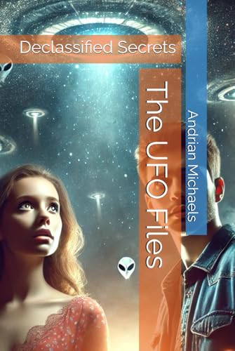 The UFO Files: Declassified Secrets The UFO Files: Declassified Secrets von Independently published