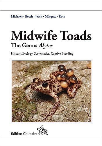 Midwife Toads The genus Alytes: History, Ecology, Systematics, Captive Breeding von Chimaira