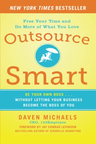 Outsource Smart: Be Your Own Boss . . . Without Letting Your Business Become the Boss of You: Be Your Own Boss . . . Without Letting Your Business ... Free Your Time and Do More of What You Love von McGraw-Hill Education