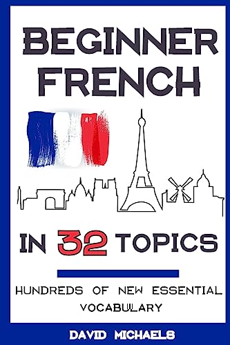 Beginner French in 32 Topics: Learn 100's of New Essential Vocabulary