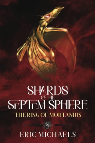 Shards of the Septem Sphere: The Ring of Mortanius Shards of the Septem Sphere: The Ring of Mortanius von Dorrance Publishing Company