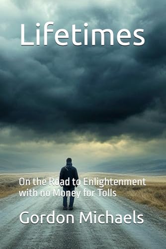 Lifetimes: On the Road to Enlightenment with no Money for Tolls von Independently published