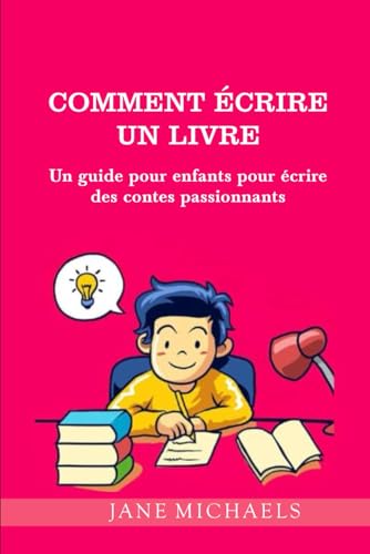 COMMENT ÉCRIRE UN LIVRE: Un guide pour enfants pour écrire des contes passionnants COMMENT ÉCRIRE UN LIVRE: Un guide pour enfants pour écrire des contes passionnants von Independently published