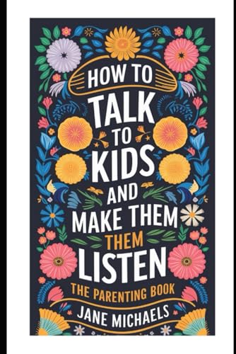 HOW TO TALK TO KIDS AND MAKE THEM LISTEN: The Parenting Guide Book HOW TO TALK TO KIDS AND MAKE THEM LISTEN: The Parenting Guide Book von Independently published