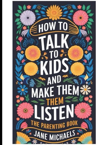 HOW TO TALK TO KIDS AND MAKE THEM LISTEN: The Parenting Guide Book HOW TO TALK TO KIDS AND MAKE THEM LISTEN: The Parenting Guide Book von Independently published