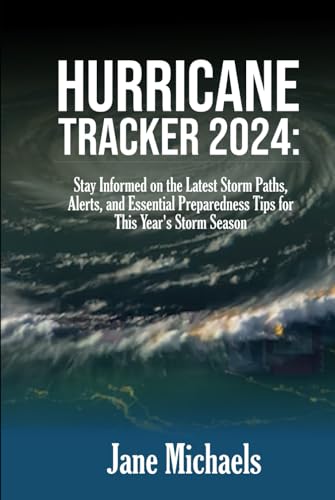 HURRICANE TRACKER 2024: Stay Informed on the Latest Storm Paths, Alerts, and Essential Preparedness Tips for This Year' Storm Season HURRICANE TRACKER 2024: Stay Informed on the Latest Storm Paths, Alerts, and Essential Preparedness Tips for This Year' Storm Season von Independently published