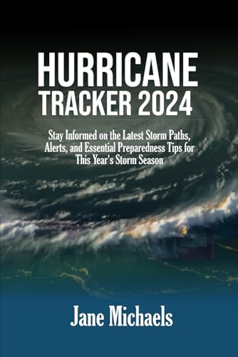 HURRICANE TRACKER 2024: Stay Informed on the Latest Storm Paths, Alerts, and Essential Preparedness Tips for This Year' Storm Season HURRICANE TRACKER 2024: Stay Informed on the Latest Storm Paths, Alerts, and Essential Preparedness Tips for This Year' Storm Season von Independently published