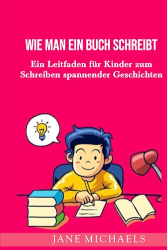 WIE MAN EIN BUCH SCHREIBT: Ein Leitfaden für Kinder zum Schreiben spannender Geschichten WIE MAN EIN BUCH SCHREIBT: Ein Leitfaden für Kinder zum Schreiben spannender Geschichten von Independently published