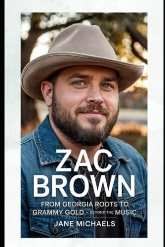 ZAC BROWN: FROM GEORGIA ROOTS TO GRAMMY GOLD—BEYOND THE MUSIC ZAC BROWN: FROM GEORGIA ROOTS TO GRAMMY GOLD—BEYOND THE MUSIC von Independently published