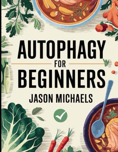 Autophagy for Beginners: The Amazing Anti-Aging Secrets of Combining Intermittent Fasting & The Keto Diet von Independently Published