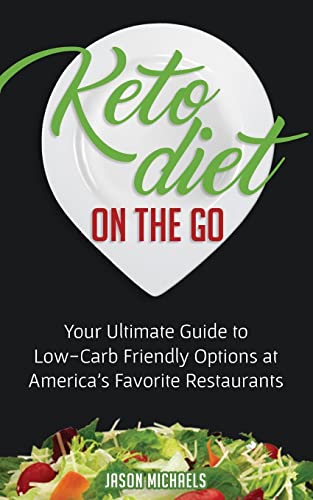 Keto Diet on the Go: Your Guide to Low-Carb Friendly Options at America’s Favorite Restaurants von CREATESPACE