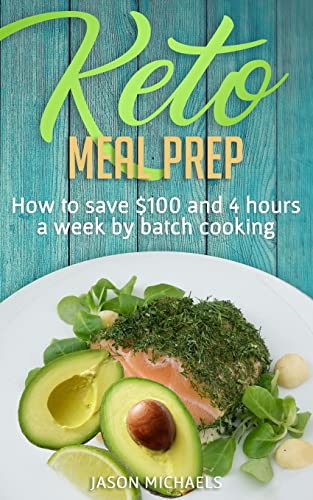 Keto Meal Prep: How To Save $100 And 4 Hours A Week By Batch Cooking von CREATESPACE