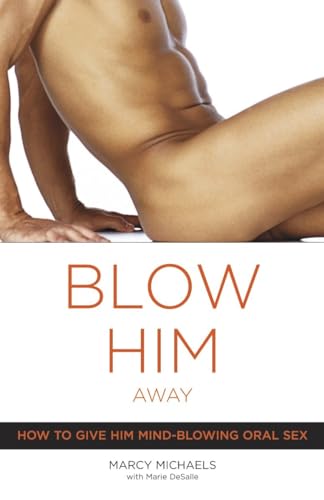 Blow Him Away: How to Give Him Mind-Blowing Oral Sex von Harmony Books