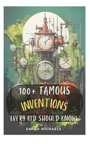 100+ Inventions Every Kid Should Know 100+ Inventions Every Kid Should Know von SL Editions