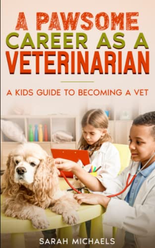 A Pawsome Career as a Veterinarian: A Kids Guide to Becoming a Vet (Careers for Kids)