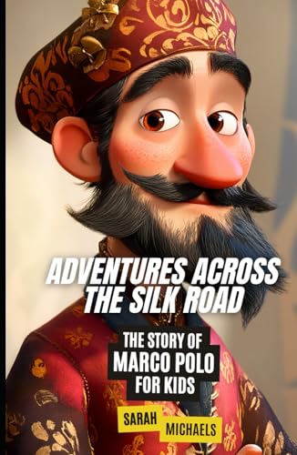 Adventures Across the Silk Road: The Story of Marco Polo for Kids (Biographies Just For Kids) von Independently published