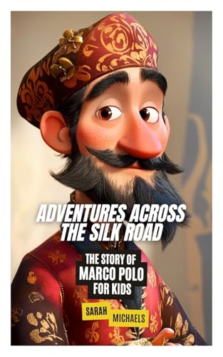 Adventures Across the Silk Road: The Story of Marco Polo for Kids Adventures Across the Silk Road: The Story of Marco Polo for Kids von SL Editions