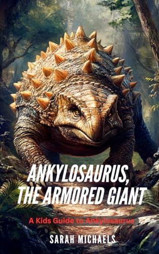 Ankylosaurus, the Armored Giant: A Kids Guide to Ankylosaurus (Investigating Dinosaurs for Kids, Band 5) von Independently published