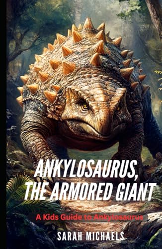 Ankylosaurus, the Armored Giant: A Kids Guide to Ankylosaurus (Investigating Dinosaurs for Kids, Band 5) von Independently published
