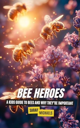 Bee Heroes: A Kids Guide to Bees and Why They’re Important Bee Heroes: A Kids Guide to Bees and Why They’re Important von Independently published