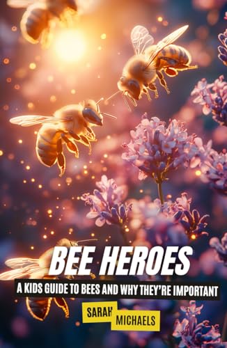 Bee Heroes: A Kids Guide to Bees and Why They’re Important Bee Heroes: A Kids Guide to Bees and Why They’re Important von Independently published