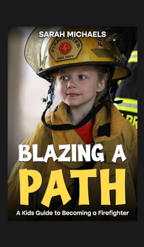Blazing a Path: A Kids Guide to Becoming a Firefighter (Careers for Kids) von SL Editions