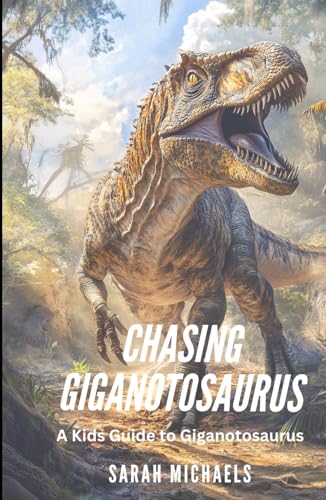 Chasing Giganotosaurus: A Kids Guide to Giganotosaurus (Investigating Dinosaurs for Kids, Band 11) von Independently published